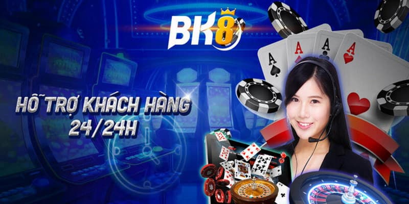 BK8 sẵn sàng hỗ trợ khách hàng 24/7