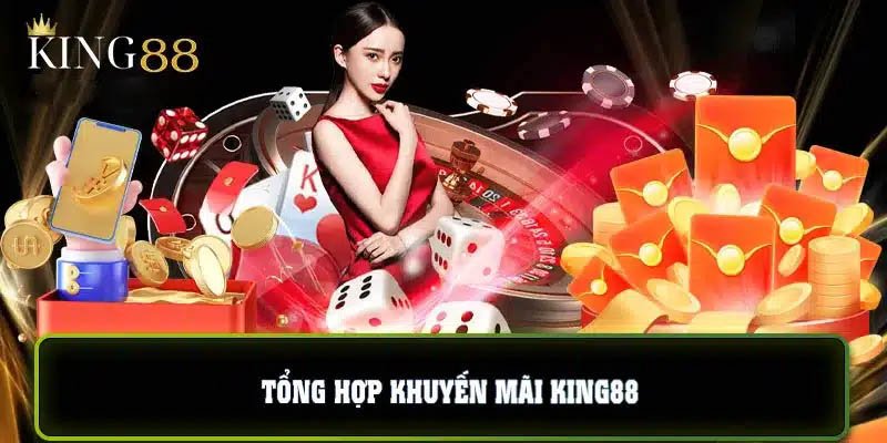 Top 3 chương trình ưu đãi hot nhất năm 2024 tại King88