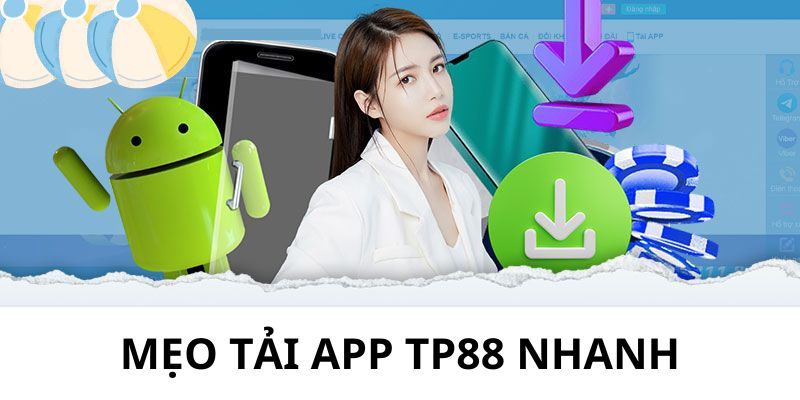 Một vài mẹo tải app TP88 nhanh chóng, dễ thực hiện